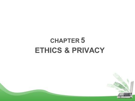 CHAPTER 5 ETHICS & PRIVACY.