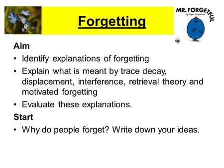 Forgetting Aim Identify explanations of forgetting