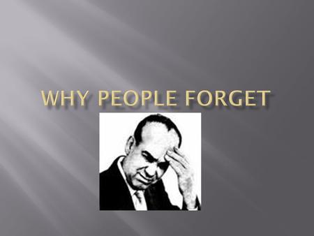 Forgetting: the loss of information over time. People tend to remember better soon after learning it than after a long delay—over time we begin to forget.