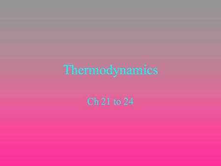 Thermodynamics Ch 21 to 24 Regelation When water is frozen and pressure is applied to a certain area, that area will melt – then immediately refreeze.