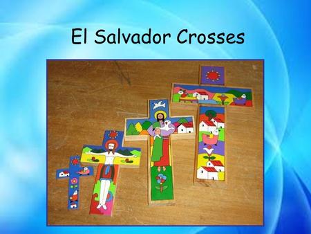 El Salvador Crosses. Where is El Salvador? What does El Salvador look like? What clues can you get from these photos?