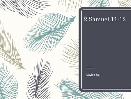 2 Samuel 11-12 David’s Fall. The Point of No Return The point of no return is the point beyond which one must continue on one's current course of action.