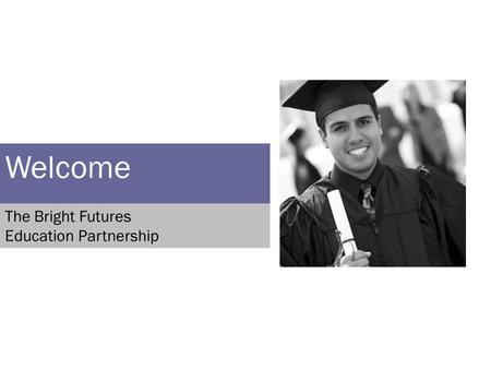 Welcome The Bright Futures Education Partnership.