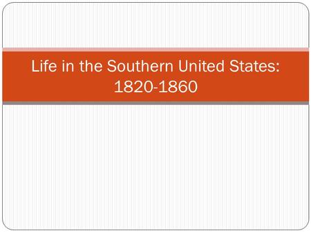 Life in the Southern United States: 1820-1860. T HE ANTEBELLUM SOUTH Antebellum = “before war” So when someone says, The Antebellum South, He/she means.