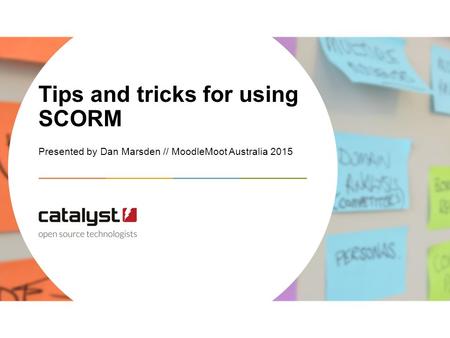 Tips and tricks for using SCORM Presented by Dan Marsden // MoodleMoot Australia 2015.