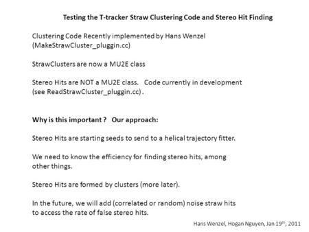 Testing the T-tracker Straw Clustering Code and Stereo Hit Finding Clustering Code Recently implemented by Hans Wenzel (MakeStrawCluster_pluggin.cc) StrawClusters.