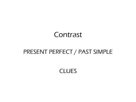 Contrast PRESENT PERFECT / PAST SIMPLE