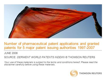 Number of pharmaceutical patent applications and granted patents for 5 major patent issuing authorities 1997-2007 JUNE 2008 SOURCE: DERWENT WORLD PATENTS.