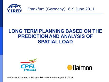 Frankfurt (Germany), 6-9 June 2011 Marcus R. Carvalho – Brazil – RIF Session 5 – Paper ID 0728 LONG TERM PLANNING BASED ON THE PREDICTION AND ANALYSIS.