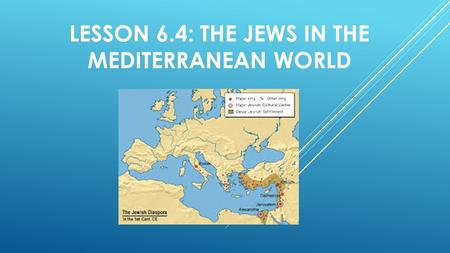 Lesson 6.4: The Jews in the Mediterranean World