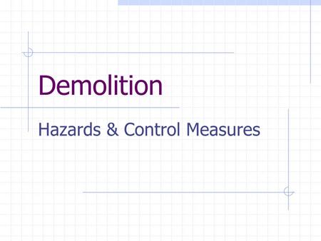 Demolition Hazards & Control Measures. Remember! The CDM Regs 1994 apply to all demolition & dismantlement work.