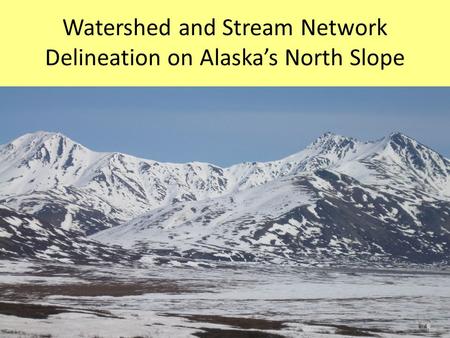 Watershed and Stream Network Delineation on Alaska’s North Slope.