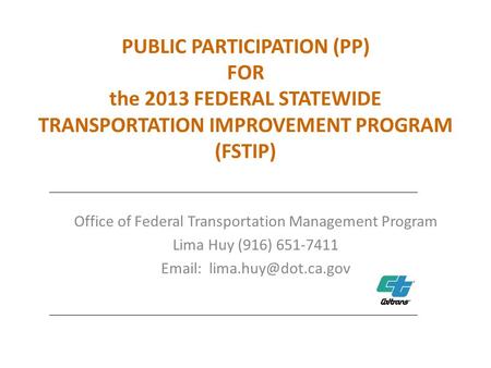 PUBLIC PARTICIPATION (PP) FOR the 2013 FEDERAL STATEWIDE TRANSPORTATION IMPROVEMENT PROGRAM (FSTIP) Office of Federal Transportation Management Program.