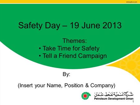 Safety Day 2013, 19 June Safety Day – 19 June 2013 By: (Insert your Name, Position & Company) 1 Themes: Take Time for Safety Tell a Friend Campaign.