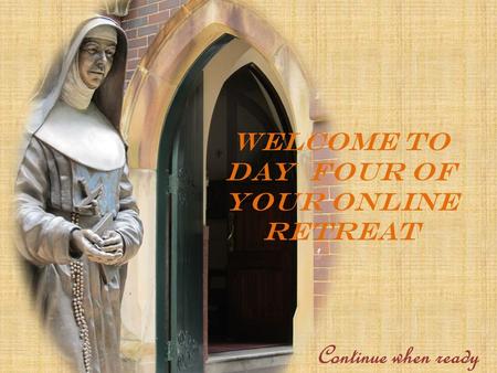 WELCOME TO DAY four OF YOUR ONLINE RETREAT Continue when ready.