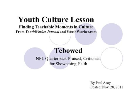 Youth Culture Lesson Finding Teachable Moments in Culture From YouthWorker Journal and YouthWorker.com Tebowed NFL Quarterback Praised, Criticized for.