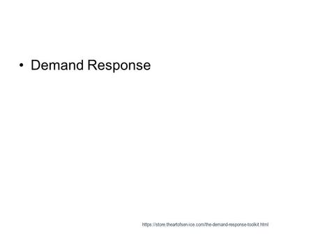 Demand Response https://store.theartofservice.com/the-demand-response-toolkit.html.