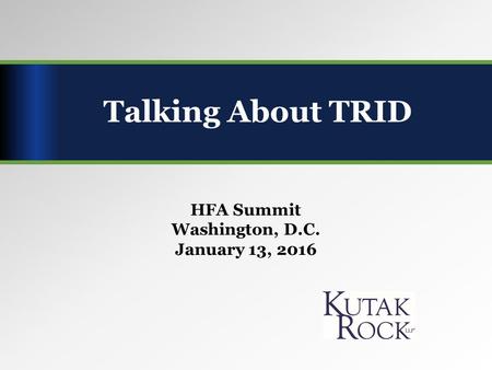 HFA Summit Washington, D.C. January 13, 2016 Talking About TRID.