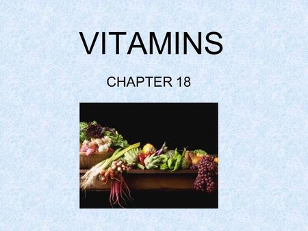 VITAMINS CHAPTER 18. Definition of vitamins: complex organic substances important to the body. Vitamins work with enzymes to perform a specific purpose.