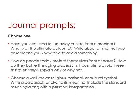 Journal prompts: Choose one: Have you ever tried to run away or hide from a problem? What was the ultimate outcome? Write about a time that you or someone.