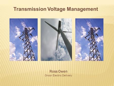 Transmission Voltage Management Ross Owen Oncor Electric Delivery.