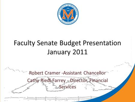 Faculty Senate Budget Presentation January 2011 Robert Cramer -Assistant Chancellor Cathy Riedl-Farrey - Director, Financial Services.