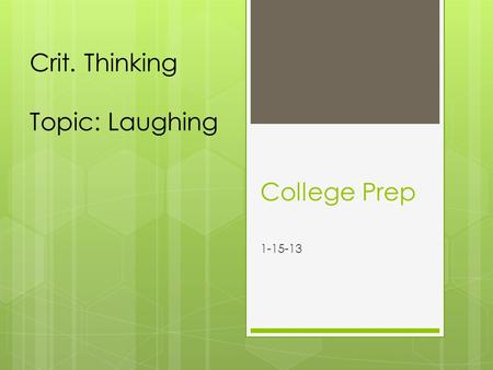 College Prep 1-15-13 Crit. Thinking Topic: Laughing.