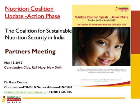 Nutrition Coalition Update -Action Phase The Coalition for Sustainable Nutrition Security in India Partners Meeting May 15,2012 Constitution Club, Rafi.