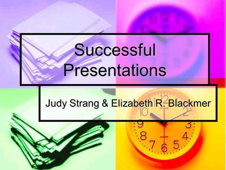 Successful Presentations Judy Strang & Elizabeth R. Blackmer.