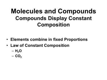 Molecules and Compounds Compounds Display Constant Composition