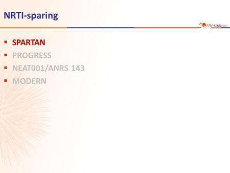 NRTI-sparing  SPARTAN  PROGRESS  NEAT001/ANRS 143  MODERN.