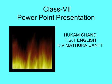 Class-VII Power Point Presentation HUKAM CHAND T.G.T ENGLISH K.V MATHURA CANTT.