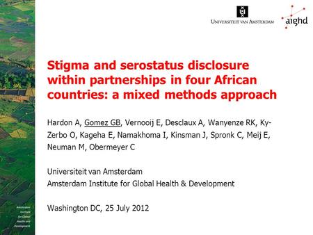 Stigma and serostatus disclosure within partnerships in four African countries: a mixed methods approach Hardon A, Gomez GB, Vernooij E, Desclaux A, Wanyenze.