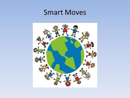 Smart Moves. I am Roos I am 10 years old I am from the Netherlands I have blond hair and blue eyes My birthday is on 29 june I have 1 brother My favorite.