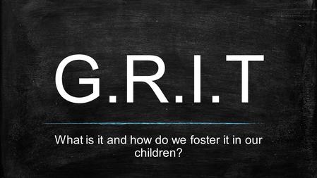 G.R.I.T What is it and how do we foster it in our children?