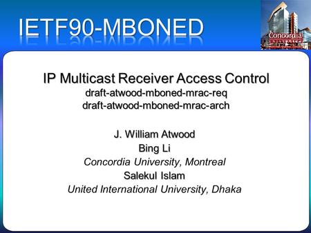 IP Multicast Receiver Access Control draft-atwood-mboned-mrac-req draft-atwood-mboned-mrac-arch.