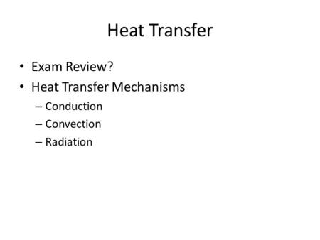 Heat Transfer Exam Review? Heat Transfer Mechanisms Conduction