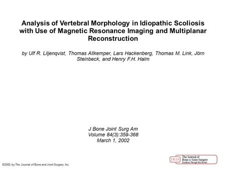 Analysis of Vertebral Morphology in Idiopathic Scoliosis with Use of Magnetic Resonance Imaging and Multiplanar Reconstruction by Ulf R. Liljenqvist, Thomas.