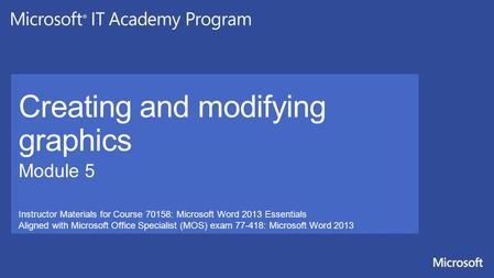 Instructor Materials for Course 70158: Microsoft Word 2013 Essentials Aligned with Microsoft Office Specialist (MOS) exam 77-418: Microsoft Word 2013.