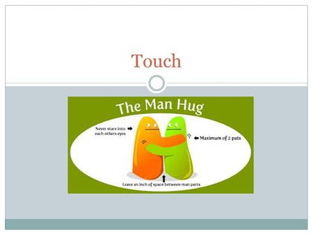 Touch. Why does touch matter? Makes us better communicators Vital to our physical and mental health. Essential to our survival Our skin is our body’s.