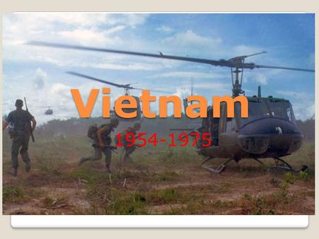 Vietnam 1954-1975. Background to US involvement French Colony since 1883 Ho Chi Minh- 1941: organized resistance movement “League for the Independence.