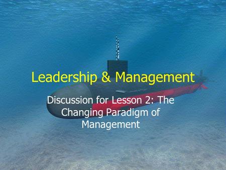 Leadership & Management Discussion for Lesson 2: The Changing Paradigm of Management.