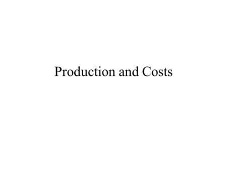 Production and Costs. Economic versus Accounting Costs Economic costs are theoretical constructs which are intended to aid in rational decision-making.