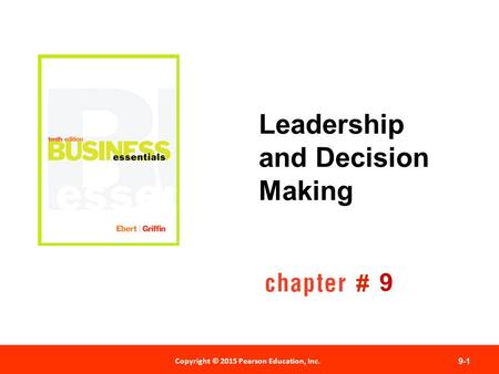 Copyright © 2012 Pearson Education, Inc. Publishing as Prentice Hall 9-1 # Copyright © 2015 Pearson Education, Inc. Leadership and Decision Making 9.