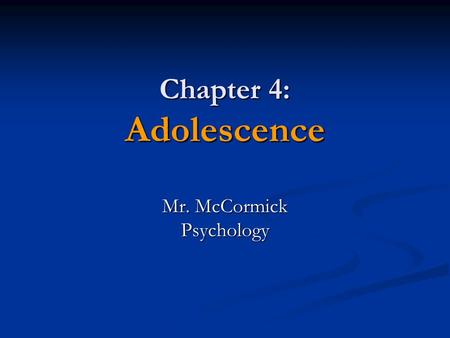 Chapter 4: Adolescence Mr. McCormick Psychology. Do-Now: (Discussion) How do adolescents form an identity through: How do adolescents form an identity.