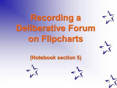 1 Recording a Deliberative Forum on Flipcharts (Notebook section 5)