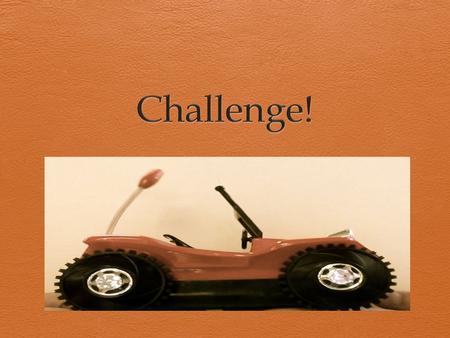 My Tumble Buggy Needs a Home!  Your task- Build a garage for my Tumble Buggy using the following guidelines:  Using no more than 2 old file folders.