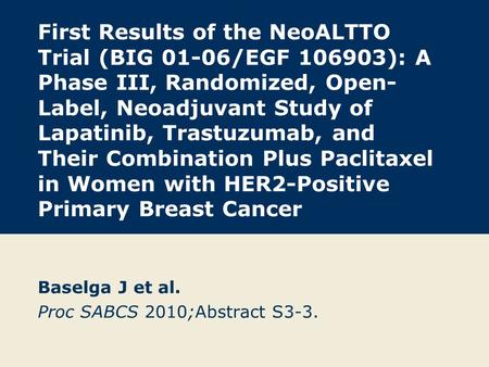 Baselga J et al. Proc SABCS 2010;Abstract S3-3.