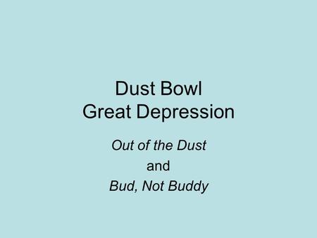 Dust Bowl Great Depression Out of the Dust and Bud, Not Buddy.