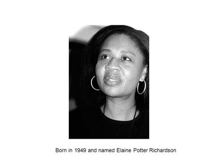 Born in 1949 and named Elaine Potter Richardson.